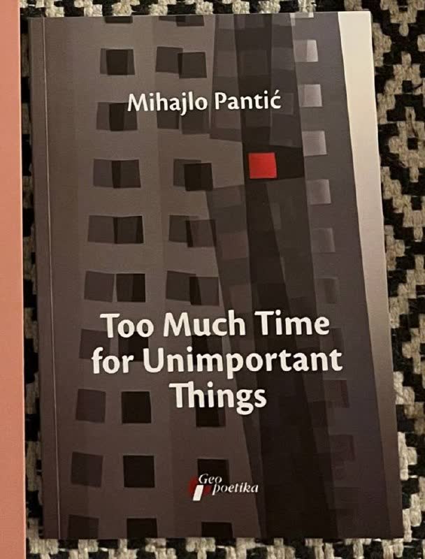 Mihajlo Pantić Михайло Пантич «Too much time for unimportant things»